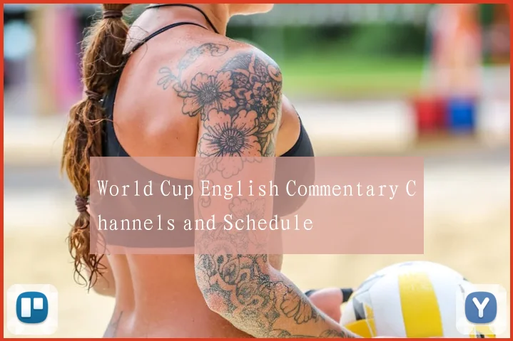 World Cup English Commentary Channels and Schedule