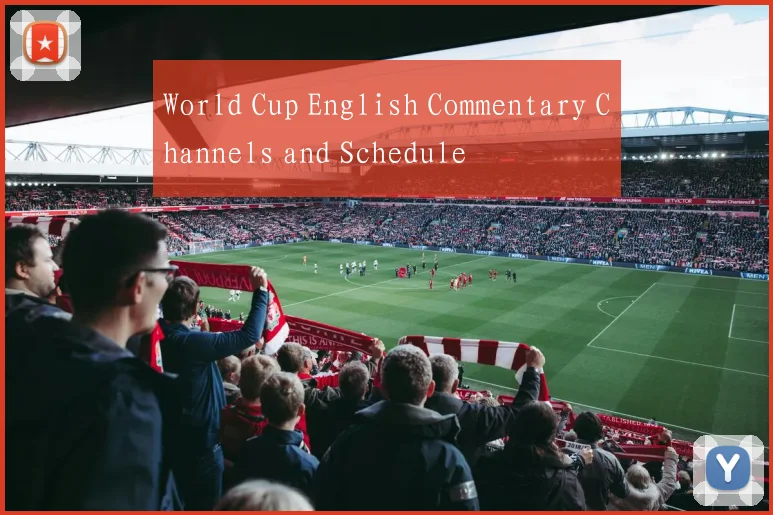 World Cup English Commentary Channels and Schedule